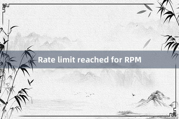 Rate limit reached for RPM